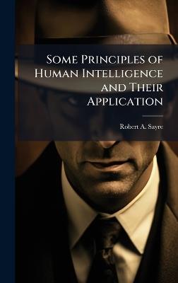 Some Principles of Human Intelligence and Their Application - Robert A Sayre - cover