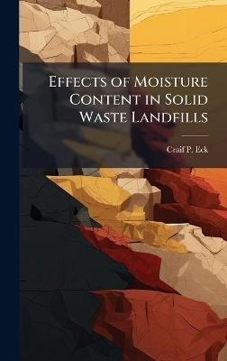 Effects of Moisture Content in Solid Waste Landfills - Craif P Eck - cover