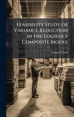 Feasibility Study of Variance Reduction in the Logistics Composite Model - George P Cole - cover