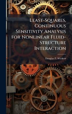 Least-Squares, Continuous Sensitivity Analysis for Nonlinear Fluid-Structure Interaction - Douglas P Wickert - cover