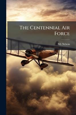 The Centennial Air Force - Bill Nelson - cover