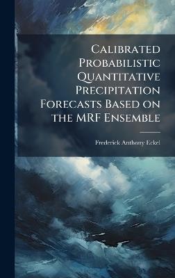 Calibrated Probabilistic Quantitative Precipitation Forecasts Based on the MRF Ensemble - Frederick Anthony Eckel - cover