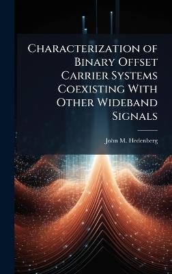 Characterization of Binary Offset Carrier Systems Coexisting With Other Wideband Signals - John M Hedenberg - cover