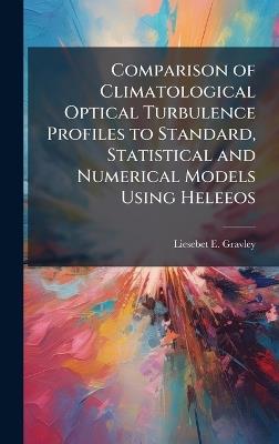 Comparison of Climatological Optical Turbulence Profiles to Standard, Statistical and Numerical Models Using Heleeos - Liesebet E Gravley - cover