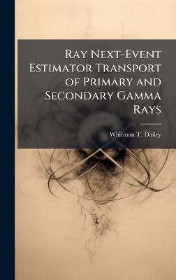 Ray Next-Event Estimator Transport of Primary and Secondary Gamma Rays - Whitman T Dailey - cover