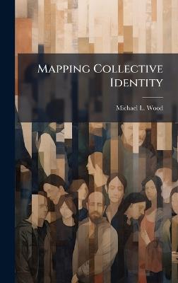 Mapping Collective Identity - Michael L Wood - cover