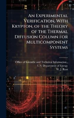 An Experimental Verification, With Krypton, of the Theory of the Thermal Diffusion Column for Multicomponent Systems - W J Ross - cover
