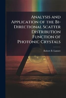 Analysis and Application of the Bi-Directional Scatter Distribution Function of Photonic Crystals - Robert B Lamott - cover