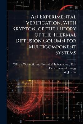 An Experimental Verification, With Krypton, of the Theory of the Thermal Diffusion Column for Multicomponent Systems - W J Ross - cover