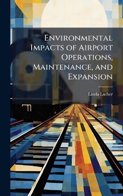 Environmental Impacts of Airport Operations, Maintenance, and Expansion - Linda Luther - cover