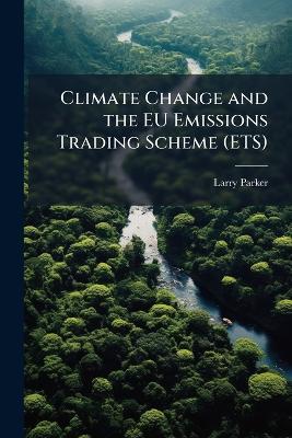 Climate Change and the EU Emissions Trading Scheme (ETS) - Larry Parker - cover