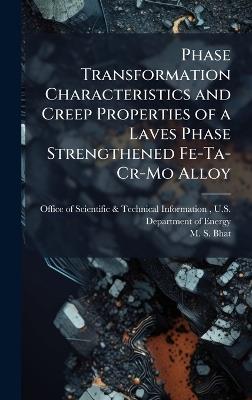 Phase Transformation Characteristics and Creep Properties of a Laves Phase Strengthened Fe-Ta-Cr-Mo Alloy - M S Bhat - cover