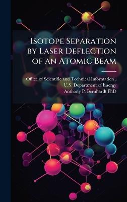 Isotope Separation by Laser Deflection of an Atomic Beam - Anthony P Bernhardt - cover