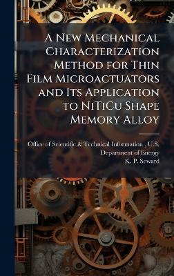 A New Mechanical Characterization Method for Thin Film Microactuators and Its Application to NiTiCu Shape Memory Alloy - K P Seward - cover