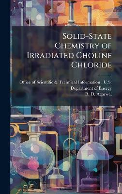 Solid-State Chemistry of Irradiated Choline Chloride - R D Agarwal - cover