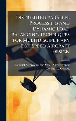 Distributed Parallel Processing and Dynamic Load Balancing Techniques for Multidisciplinary High Speed Aircraft Design - Denitza T Krasteva - cover