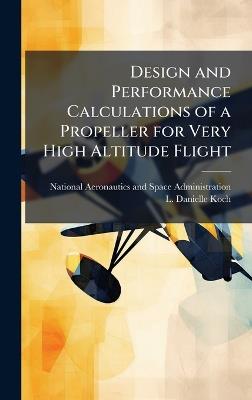 Design and Performance Calculations of a Propeller for Very High Altitude Flight - L Danielle Koch - cover