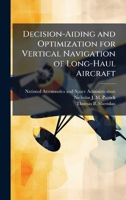 Decision-Aiding and Optimization for Vertical Navigation of Long-Haul Aircraft - Nicholas J M Patrick,Thomas B Sheridan - cover