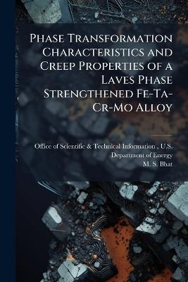 Phase Transformation Characteristics and Creep Properties of a Laves Phase Strengthened Fe-Ta-Cr-Mo Alloy - M S Bhat - cover