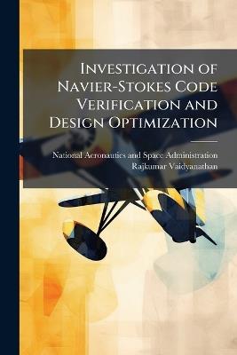 Investigation of Navier-Stokes Code Verification and Design Optimization - Rajkumar Vaidyanathan - cover