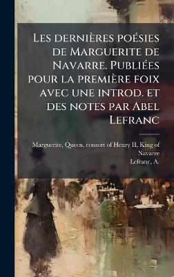 Les dernières poÃ(c)sies de Marguerite de Navarre. PubliÃ(c)es pour la première foix avec une introd. et des notes par Abel Lefranc - cover