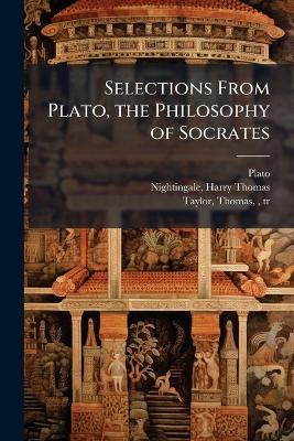 Selections From Plato, the Philosophy of Socrates - cover