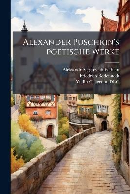 Alexander Puschkin's poetische Werke - Aleksandr Sergeevich 1799-1837 Pushkin,Friedrich 1819-1892 Bodenstedt - cover
