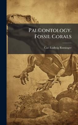 PalÂ(c)ontology. Fossil Corals - Carl Ludwig 1820-1907 Rominger - cover