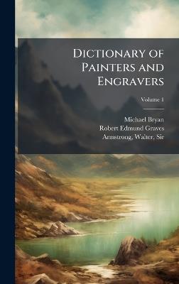Dictionary of Painters and Engravers - Michael 1757-1821 Bryan,Robert Edmund Graves - cover