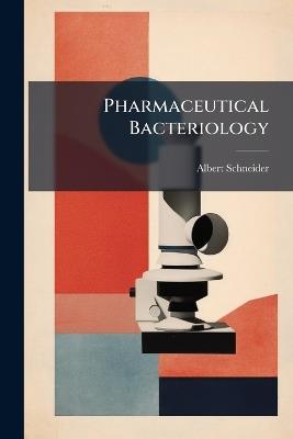 Pharmaceutical Bacteriology - Albert 1863- Schneider - cover