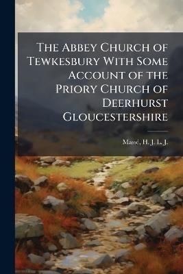 The Abbey Church of Tewkesbury With Some Account of the Priory Church of Deerhurst Gloucestershire - cover