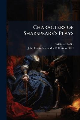 Characters of Shakspeare's Plays - William 1778-1830 Hazlitt - cover