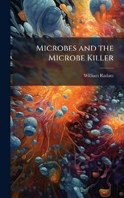 Microbes and the Microbe Killer - William Radam - cover