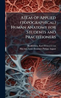 Atlas of Applied (topographical) Human Anatomy for Students and Practitioners - cover