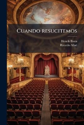 Cuando resucitemos - Henrik 1828-1906 Ibsen,Ricardo Alluã(c) - cover