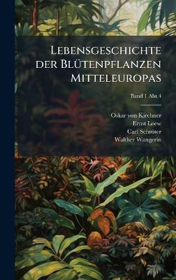 Lebensgeschichte der BlÃ1/4tenpflanzen Mitteleuropas - Oskar Von 1851-1925 Kirchner,Ernst 1843-1908 Loew,Carl 1855-1939 Schröter - cover
