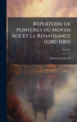 Repertoire de peintures du Moyen AÌge et la Renaissance (1280-1580) - Salomon 1858-1932 Reinach - cover