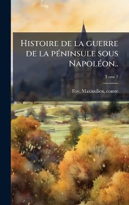 Histoire de la guerre de la pÃ(c)ninsule sous NapolÃ(c)on.. - cover