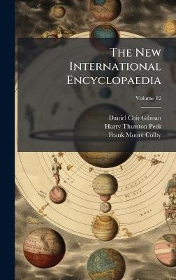 The New International Encyclopaedia - Daniel Coit 1831-1908 Gilman,Harry Thurston 1856-1914 Peck,Frank Moore 1865-1925 Colby - cover