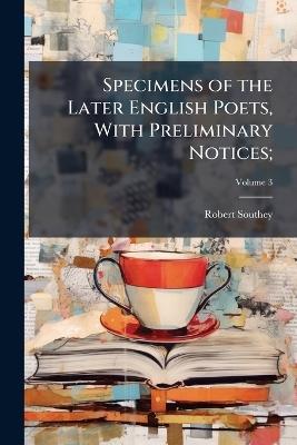 Specimens of the Later English Poets, With Preliminary Notices; - Robert 1774-1843 Southey - cover