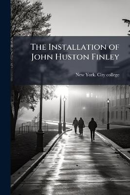 The Installation of John Huston Finley - cover