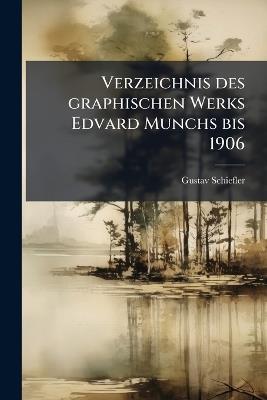 Verzeichnis des graphischen Werks Edvard Munchs bis 1906 - Gustav 1857-1935 Schiefler - cover