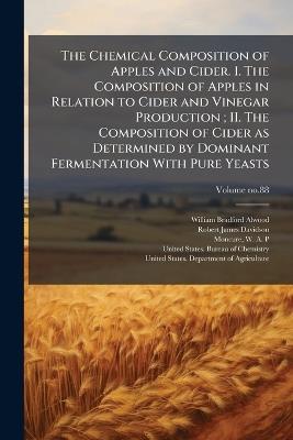 The Chemical Composition of Apples and Cider. I. The Composition of Apples in Relation to Cider and Vinegar Production; II. The Composition of Cider as Determined by Dominant Fermentation With Pure Yeasts - William Bradford 1859-1946 Alwood,Robert James Davidson - cover