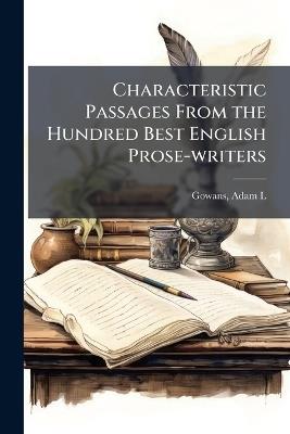 Characteristic Passages From the Hundred Best English Prose-writers - cover