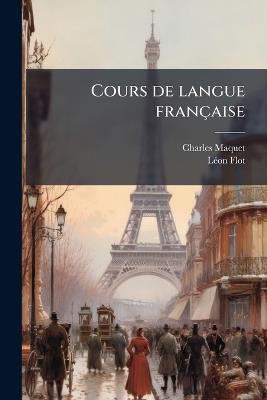 Cours de langue française - Charles Maquet,Lã(c)on Flot - cover