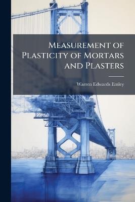 Measurement of Plasticity of Mortars and Plasters - Warren Edwards 1886- Emley - cover
