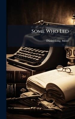 Some Who Led - Daniel Long Miller - cover