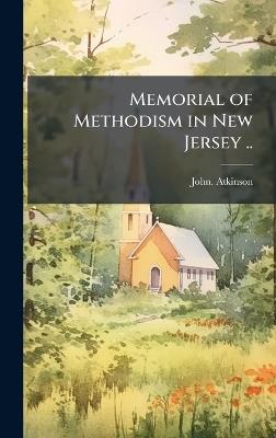Memorial of Methodism in New Jersey .. - John Atkinson - cover
