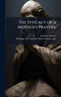 The Efficacy of a Mother's Prayers; - cover