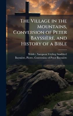 The Village in the Mountains, Conversion of Peter Bayssière, and History of a Bible - cover